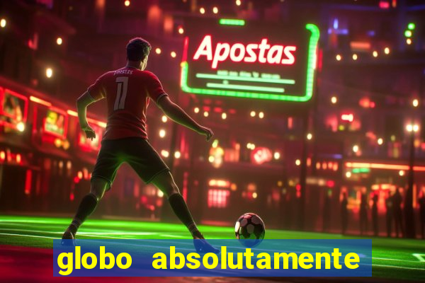 globo absolutamente tudo com